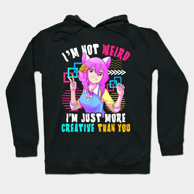 I'm Not Weird I'm Just More Creative Than You Anime Hoodie by ArchmalDesign